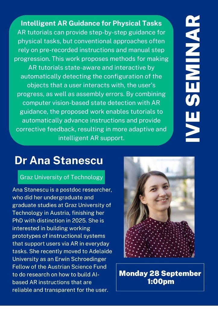 IVE Seminar poster — Intelligent AR Guidance for Physical Tasks, Monday 28 September 1:00pm. Speaker Dr Ana Stanescu, Graz University of Technology.