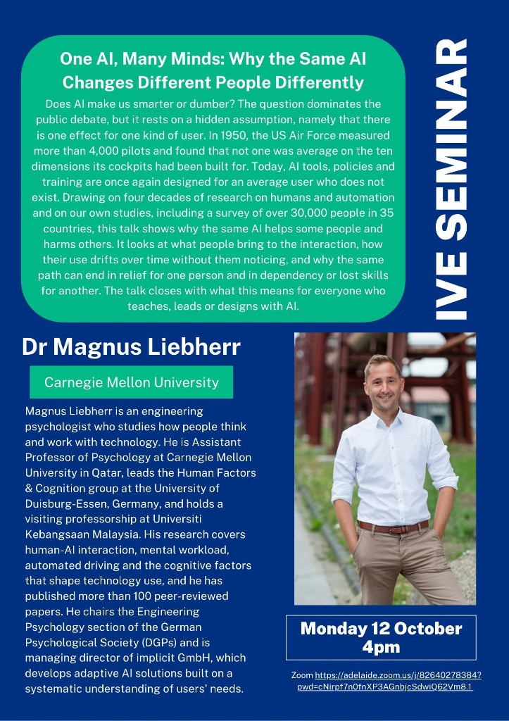 IVE Seminar poster — One AI, Many Minds: Why the Same AI Changes Different People Differently, Monday 12 October 4pm. Speaker Dr Magnus Liebherr, Carnegie Mellon University.